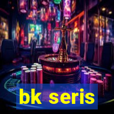 bk seris